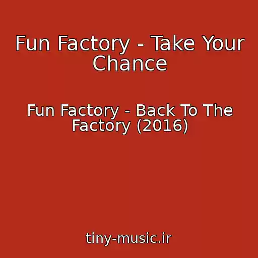 کاور آهنگ Fun Factory - Take Your Chance از Fun Factory - Back To The Factory (2016)