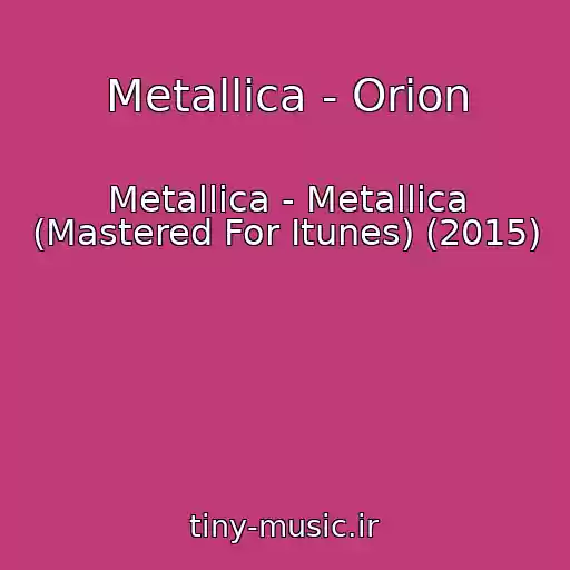 کاور آهنگ Metallica - Orion از Metallica - Metallica (Mastered For Itunes) (2015)