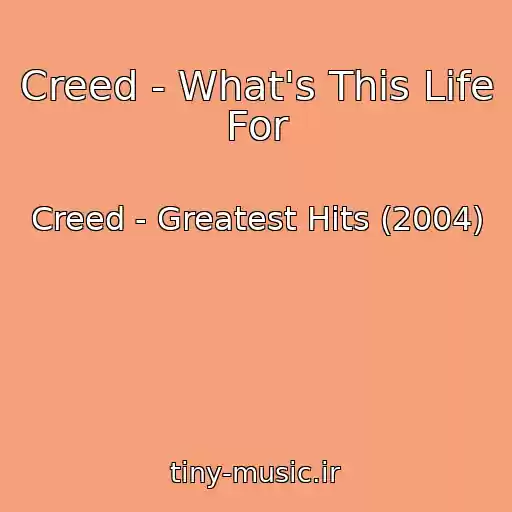 کاور آهنگ Creed - What's This Life For از Creed - Greatest Hits (2004)