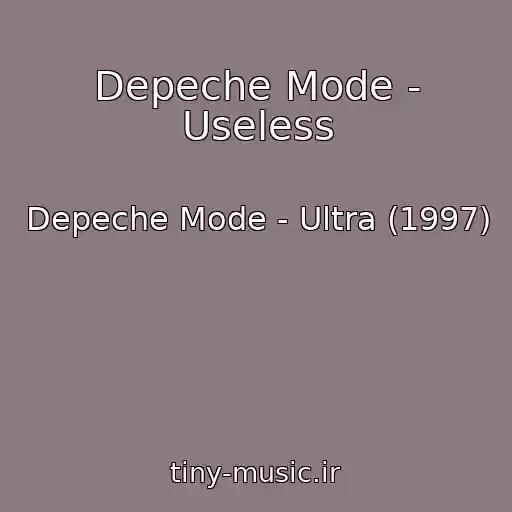 کاور آهنگ Depeche Mode - Useless از Depeche Mode - Ultra (1997)