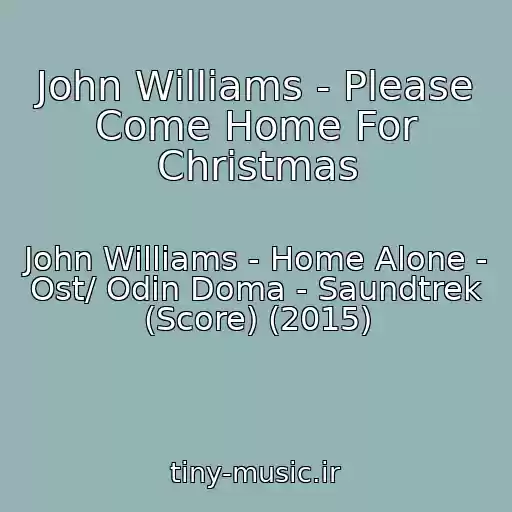 کاور آهنگ John Williams - Please Come Home For Christmas از John Williams - Home Alone - Ost/ Odin Doma - Saundtrek (Score) (2015)