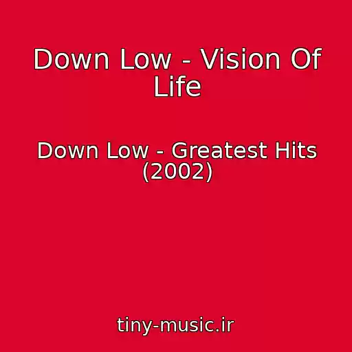 کاور آهنگ Down Low - Vision Of Life از Down Low - Greatest Hits (2002)