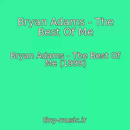 کاور آهنگ Bryan Adams - The Best Of Me از Bryan Adams - The Best Of Me (1999)