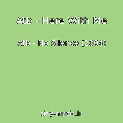 کاور آهنگ Atb - Here With Me از Atb - No Silence (2004)