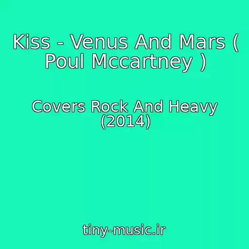 کاور آهنگ Kiss - Venus And Mars ( Poul Mccartney ) از Covers Rock And Heavy (2014)