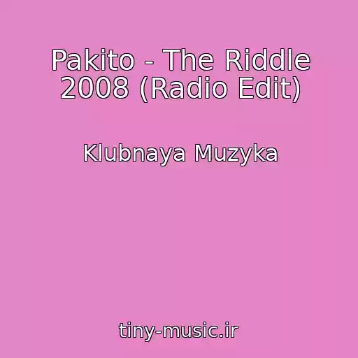 کاور آهنگ Pakito - The Riddle 2008 (Radio Edit) از Klubnaya Muzyka