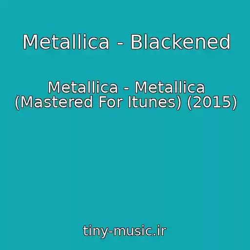 کاور آهنگ Metallica - Blackened از Metallica - Metallica (Mastered For Itunes) (2015)