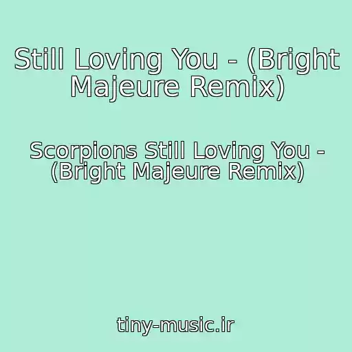 کاور آهنگ Still Loving You - (Bright Majeure Remix) از Scorpions Still Loving You - (Bright Majeure Remix)