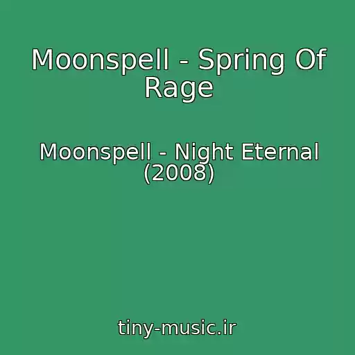 کاور آهنگ Moonspell - Spring Of Rage از Moonspell - Night Eternal (2008)
