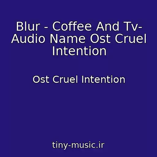 کاور آهنگ Blur - Coffee And Tv- Audio Name Ost Cruel Intention از Ost Cruel Intention