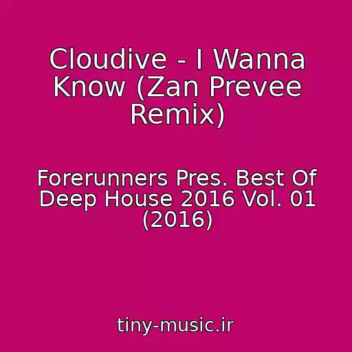 کاور آهنگ Cloudive - I Wanna Know (Zan Prevee Remix) از Forerunners Pres. Best Of Deep House 2016 Vol. 01 (2016)