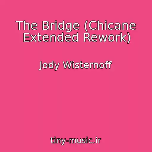 کاور آهنگ The Bridge (Chicane Extended Rework) از Jody Wisternoff