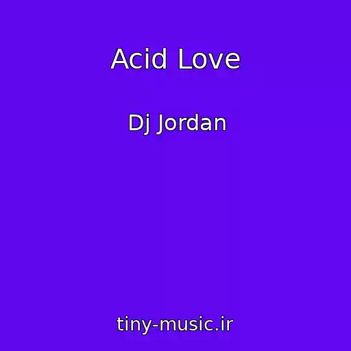 کاور آهنگ Acid Love از Dj Jordan