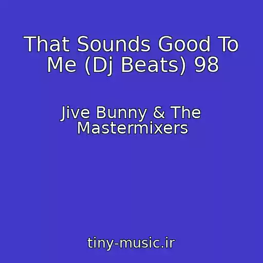 کاور آهنگ That Sounds Good To Me (Dj Beats) 98 از Jive Bunny & The Mastermixers