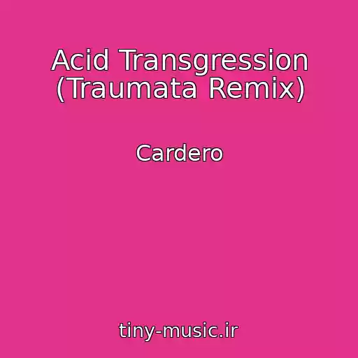 کاور آهنگ Acid Transgression (Traumata Remix) از Cardero