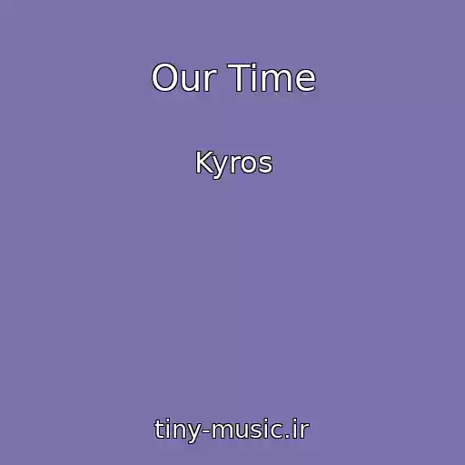 کاور آهنگ Our Time از Kyros