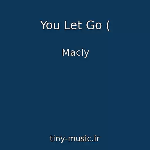 کاور آهنگ You Let Go ( از Macly