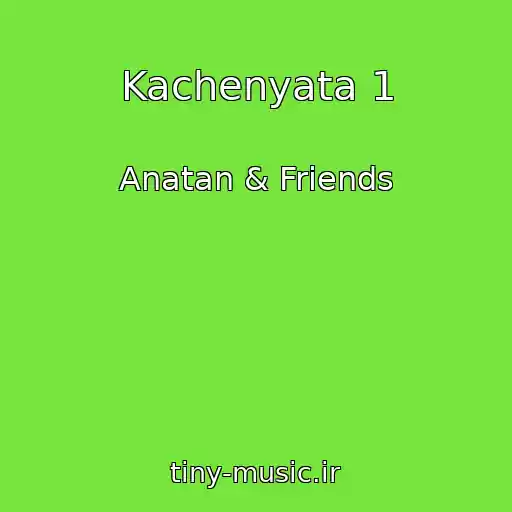 کاور آهنگ Kachenyata 1 از Anatan & Friends