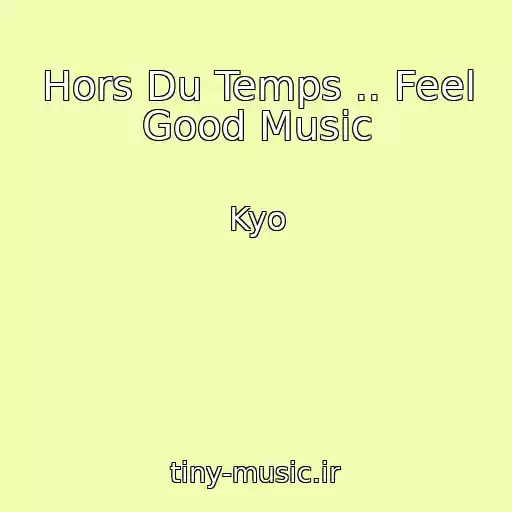 کاور آهنگ Hors Du Temps .. Feel Good Music از Kyo