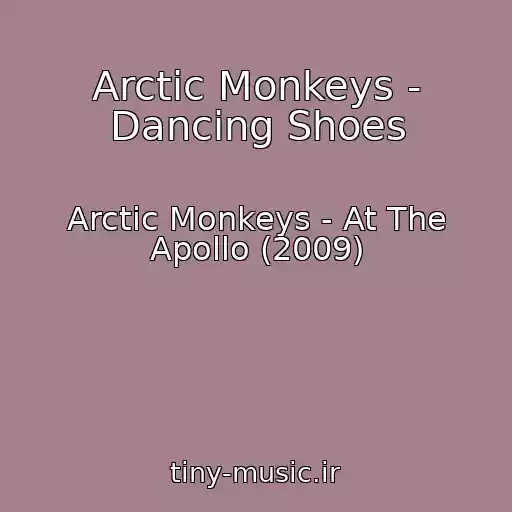 کاور آهنگ Arctic Monkeys - Dancing Shoes از Arctic Monkeys - At The Apollo (2009)