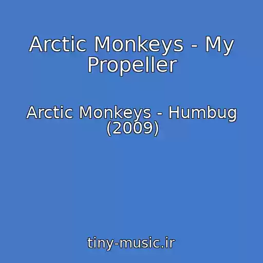 کاور آهنگ Arctic Monkeys - My Propeller از Arctic Monkeys - Humbug (2009)