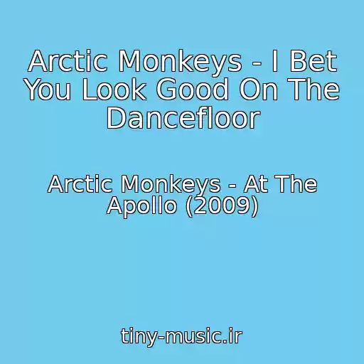 کاور آهنگ Arctic Monkeys - I Bet You Look Good On The Dancefloor از Arctic Monkeys - At The Apollo (2009)