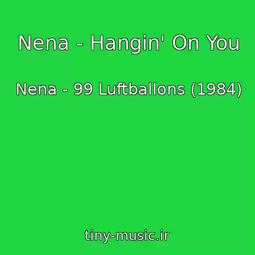 کاور آهنگ Nena - Hangin' On You از Nena - 99 Luftballons (1984)