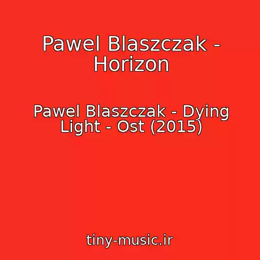 کاور آهنگ Pawel Blaszczak - Horizon از Pawel Blaszczak - Dying Light - Ost (2015)