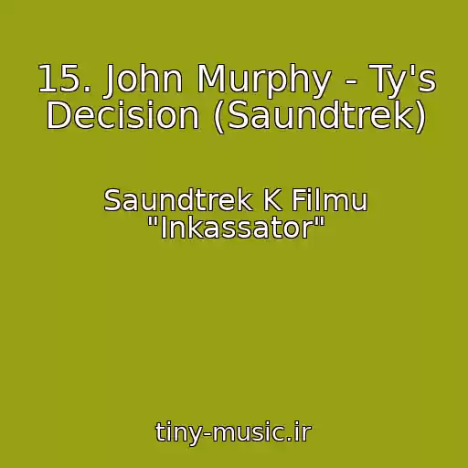 کاور آهنگ 15. John Murphy - Ty's Decision (Saundtrek) از Saundtrek K Filmu "Inkassator"
