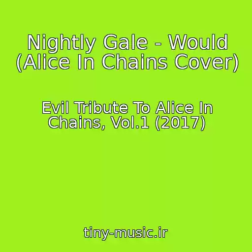 کاور آهنگ Nightly Gale - Would (Alice In Chains Cover) از Evil Tribute To Alice In Chains, Vol.1 (2017)