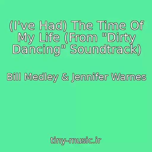 کاور آهنگ (I've Had) The Time Of My Life (From "Dirty Dancing" Soundtrack) از Bill Medley & Jennifer Warnes