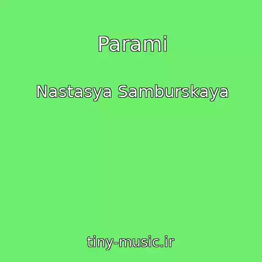 کاور آهنگ Parami از Nastasya Samburskaya
