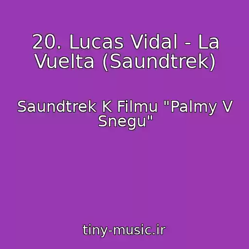 کاور آهنگ 20. Lucas Vidal - La Vuelta (Saundtrek) از Saundtrek K Filmu "Palmy V Snegu"