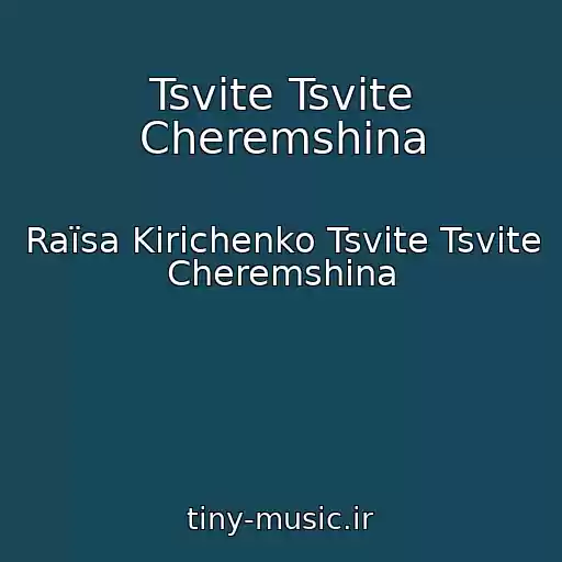 کاور آهنگ Tsvіte Tsvіte Cheremshina از Raїsa Kirichenko Tsvіte Tsvіte Cheremshina