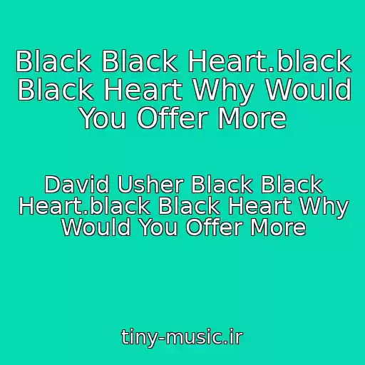 کاور آهنگ Black Black Heart.black Black Heart Why Would You Offer More از David Usher Black Black Heart.black Black Heart Why Would You Offer More