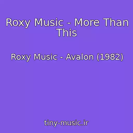 کاور آهنگ Roxy Music - More Than This از Roxy Music - Avalon (1982)