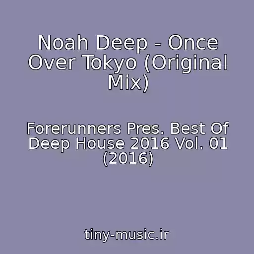 کاور آهنگ Noah Deep - Once Over Tokyo (Original Mix) از Forerunners Pres. Best Of Deep House 2016 Vol. 01 (2016)