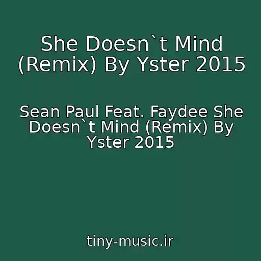 کاور آهنگ She Doesn`t Mind (Remix) By Yster 2015 از Sean Paul Feat. Faydee She Doesn`t Mind (Remix) By Yster 2015