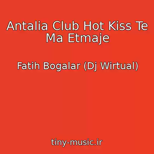 کاور آهنگ Antalia Club Hot Kiss Te Ma Etmaje از Fatih Bogalar (Dj Wirtual)