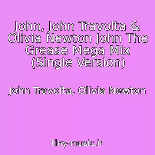 کاور آهنگ John, John Travolta & Olivia Newton John The Grease Mega Mix (Single Version) از John Travolta, Olivia Newton
