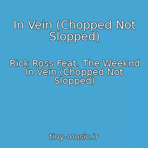 کاور آهنگ In Vein (Chopped Not Slopped) از Rick Ross Feat. The Weeknd In Vein (Chopped Not Slopped)