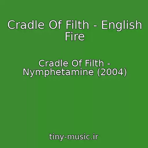 کاور آهنگ Cradle Of Filth - English Fire از Cradle Of Filth - Nymphetamine (2004)