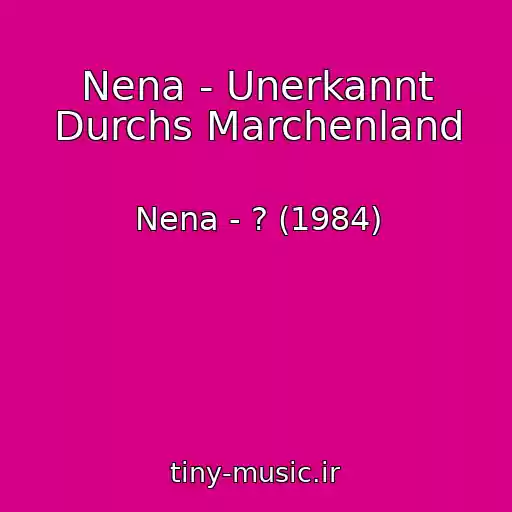 کاور آهنگ Nena - Unerkannt Durchs Marchenland از Nena - ? (1984)