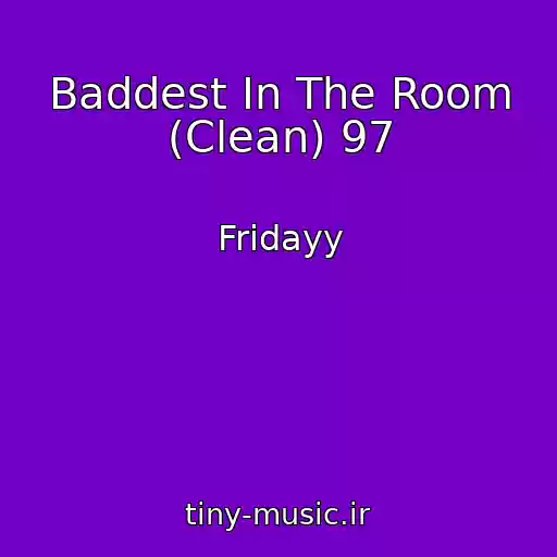 کاور آهنگ Baddest In The Room (Clean) 97 از Fridayy