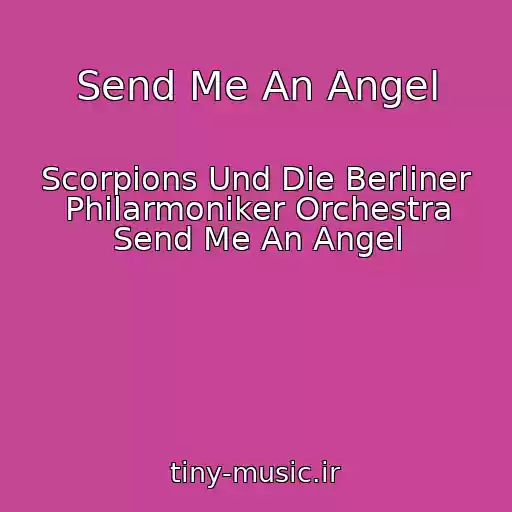کاور آهنگ Send Me An Angel از Scorpions Und Die Berliner Philarmoniker Orchestra Send Me An Angel