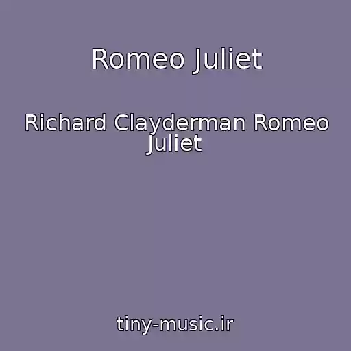 کاور آهنگ Romeo Juliet از Richard Clayderman Romeo Juliet