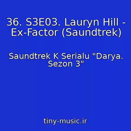 کاور آهنگ 36. S3E03. Lauryn Hill - Ex-Factor (Saundtrek) از Saundtrek K Serialu "Darya. Sezon 3"