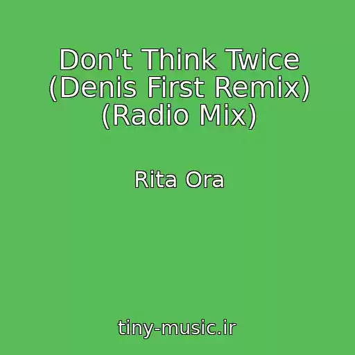 کاور آهنگ Don't Think Twice (Denis First Remix) (Radio Mix) از Rita Ora
