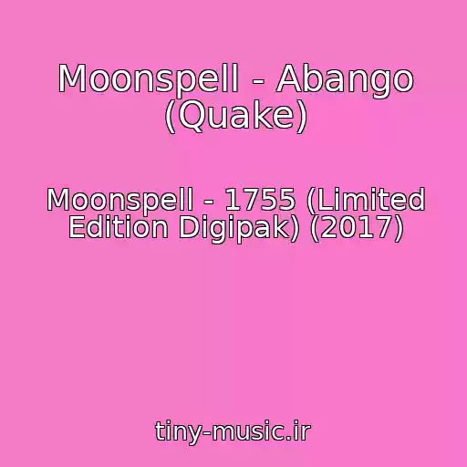کاور آهنگ Moonspell - Abango (Quake) از Moonspell - 1755 (Limited Edition Digipak) (2017)