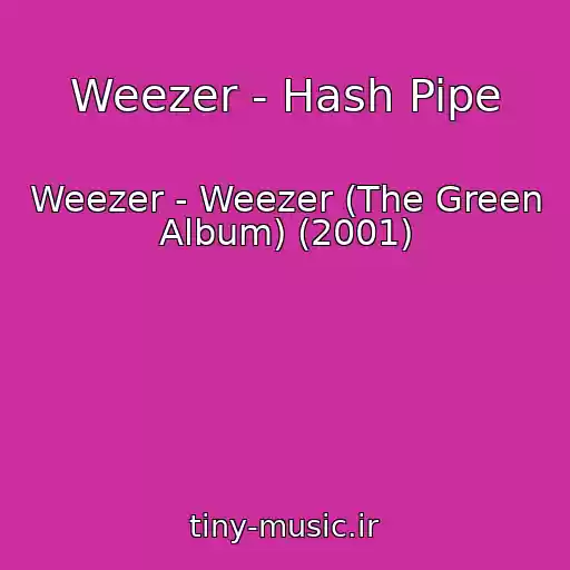 کاور آهنگ Weezer - Hash Pipe از Weezer - Weezer (The Green Album) (2001)